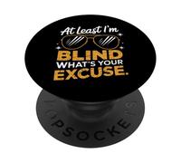 Ciego Al menos soy ciego ¿Cuál es tu excusa PopSockets PopGrip Adhesivo