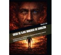 Ciego de ojos, inmenso de corazón: La historia de un hombre enfermo al que el mundo llamó borracho