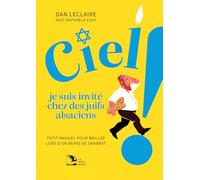 Ciel, je suis invité chez des juifs alsaciens !: Petit manuel pour briller lors d’un repas de Shabbat