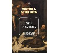 Cieli in cornice. Mistica e pittura nel Secolo d'Oro dell'arte spagnola (Biblioteca/semiotica)