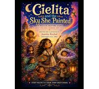 Cielita and the Sky She Painted: A Story of Wonder, Color, Feelings, and the Little Magic Hidden in the Sky