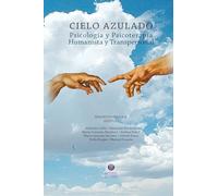 Cielo Azulado. Psicología y psicoterapia humanista y transpersonal: 3a Edición