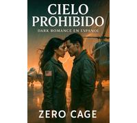 CIELO PROHIBIDO. Dark Romance en Español: Ella desobedeció al cielo. Él cayó por seguirla. Romance oscuro de altura y redención. Te romperá el alma y ... Altitud Peligrosa. Universo Zero Cage)