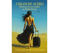 CIELOS DE ACERO: Memorias de una azafata en Medio Oriente