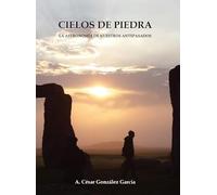 Cielos de piedra: La astronomía de nuestros antepasados
