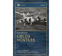 Cielos hostiles: El conflicto de Malvinas a través de los ojos de un piloto de Sea Harrier (Atlántico Sur)