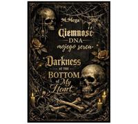 Ciemność dna mojego serca. Darkness at the Bottom of My Heart