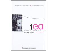 CIEN A?OS DE ESCUELA DE ARTES DE CIUDAD REAL 1911 2011 (BIBLIOTECA AUTORES MANCHEGOS)