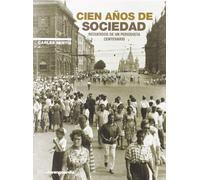 CIEN A?OS DE SOCIEDAD: Recuerdos de Un Periodista Centenario (HISTORIA)