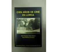 Cien Años de Cine en Lorca (SIN COLECCION)