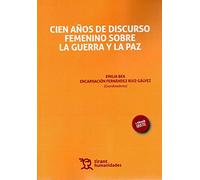 Cien Años De Discurso Femenino Sobre La Guerra Y La Paz