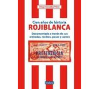 Cien Años De Historia Rojiblanca