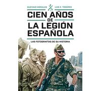 Cien años de la Legión española: Las fotografías de su historia (Historia del siglo XX)