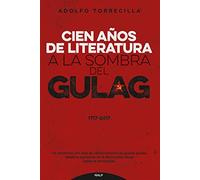 Cien años de literatura a la sombra del Gulag. 1917 - 2017 (Literatura y Ciencia de la Literatura)