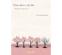 CIEN AÑOS Y UN DÍA. 34 historias japonesas (NARRATIVA)