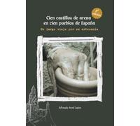 Cien castillos de arena en cien pueblos de España: Un largo viaje por su artesanía