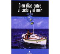 Cien Días. Entre El Cielo Y El Mar (Relatos de regatas y travesías)