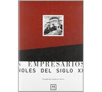 Cien Empresarios Españoles Del Siglo XX (Historia Empresarial)