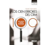 Cien errores del CRM,Los (3ª ed.): MITOS, MENTIRAS Y VERDADES DEL MARKETING DE RELACIONES (SIN COLECCION)