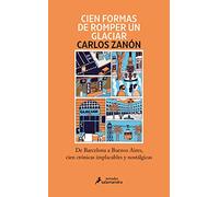 Cien formas de romper un glaciar: De Barcelona a Buenos Aires, cien crónicas implacables y nostálgicas (Salamandra Miradas)