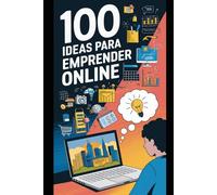 Cien ideas para emprender Online: Ideas que lo petan (100 ideas para emprender online. Parte 2)