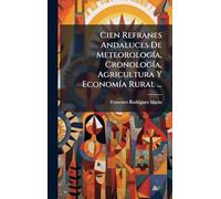 Cien Refranes Andaluces De Meteorología, Cronología, Agricultura Y Economía Rural ...