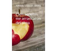 Cien sonetos me arrancaron del alma