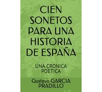 CIEN SONETOS PARA UNA HISTORIA DE ESPAÑA: UNA CRONICA POETICA
