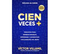 Cien Veces Más: Principios Para Generar Riquezas, Emprender Y Administrar Con Sabiduría Del Reino