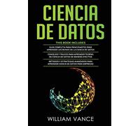 CIENCIA DE DATOS: 3 en 1 - Guía para principiantes para aprender los reinos de la ciencia de datos + Consejos y trucos para aprender teorías + Métodos y estrategias avanzados