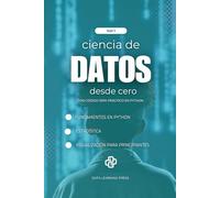 Ciencia de Datos con Python desde Cero - Volumen 1: Fundamentos de Python, Estadística Básica y Primeros Proyectos de Análisis y Visualización de Datos (Ciencia de datos desde cero)