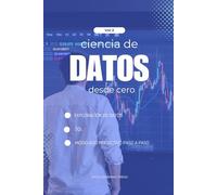 Ciencia de Datos con Python desde Cero - Volumen 2 (Nivel Intermedio): Exploración de datos, SQL y modelos predictivos básicos para dar el siguiente ... de Data Science (Ciencia de datos desde cero)
