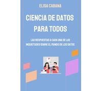 CIENCIA DE DATOS PARA TODOS: Las respuestas a cada una de las inquietudes sobre el mundo de los datos