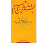 Ciencia De La Compasión. Escritos Sobre El Islam, El Lenguaje Místico Y La Fe Abrahámica (Pliegos de Oriente)