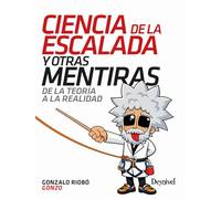 Ciencia de la escalada y otras mentiras: De la teoría a la realidad (Manuales de escalada Desnivel)