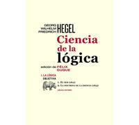 Ciencia de la lógica I. La lógica obietiva: 1. El ser (1812) // 2. La doctrina de la escénica (1813) (LECTURAS DE FILOSOFÍA)
