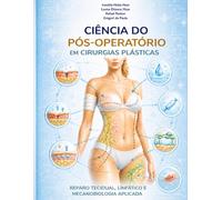 Ciência do Pós-Operatório em Cirurgias Plásticas Reparo Tecidual, Linfático e Mecanobiologia Aplicada