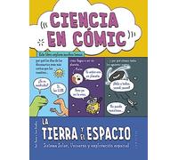 Ciencia en cómic. La Tierra y el espacio: Sistema Solar, Universo y exploración espacial (LAROUSSE - Infantil / Juvenil - Castellano - A partir de 8 años)