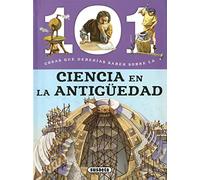 101 Cosas que deberías saber sobre la ciencia en la antigüedad