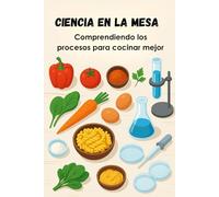 CIENCIA EN LA MESA: Comprendiendo los procesos para cocinar mejor