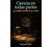 Ciencia en todas partes: La magia oculta en la rutina