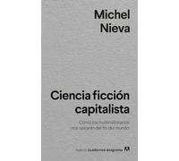 Ciencia ficción capitalista: Cómo los multimillonarios nos salvarán del fin del mundo (Nuevos cuadernos Anagrama)
