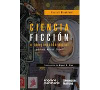 Ciencia Ficción e Imaginación Moral: Visiones, Mentes, Éticas