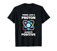 Ciencia Humor Siempre Positivo Piensa como un Protón Camiseta