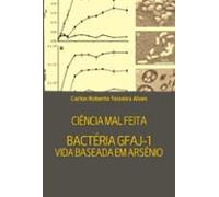 Ciência Mal Feita - Bactéria Gfaj-1: Vida Baseada Em Arsênio (ebook)