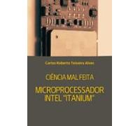 Ciência Mal Feita - Microprocessador Intel Itanium (ebook)
