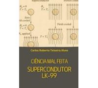 Ciência Mal Feita - Supercondutor Lk-99 (ebook)