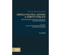 CIÊNCIA POLÍTICA, ESTADO E DIREITO PÚBLICO: UMA INTRODUÇÃO AO DIREITO PÚBLICO DA CONTEMPORANEIDADE 6ª EDIÇÃO
