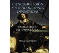 Ciencia-religión y sus tradiciones inventadas: Un recorrido historiográfico (Filosofía - Filosofía y Ensayo)
