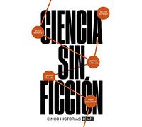 Ciencia sin ficción: Cinco historias (Ciencia y Tecnología)